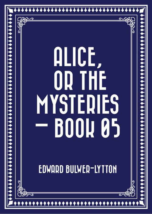 Cover of the book Alice, or the Mysteries — Book 05 by Edward Bulwer-Lytton, Krill Press
