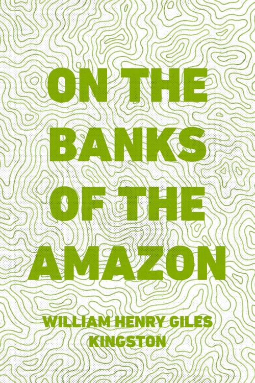 Cover of the book On the Banks of the Amazon by William Henry Giles Kingston, Krill Press