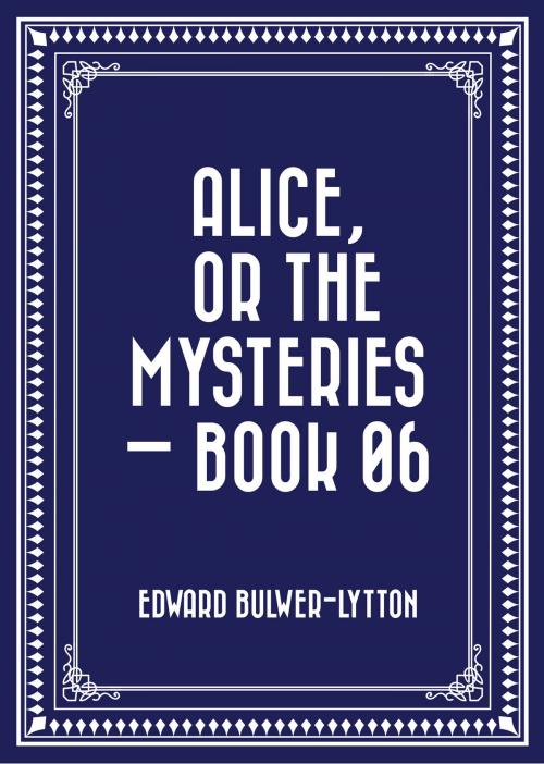 Cover of the book Alice, or the Mysteries — Book 06 by Edward Bulwer-Lytton, Krill Press