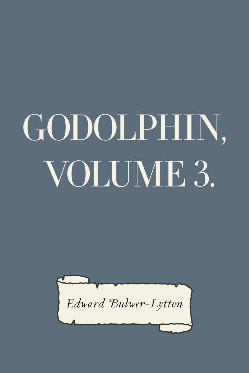 Cover of the book Godolphin, Volume 3. by Edward Bulwer-Lytton, Krill Press