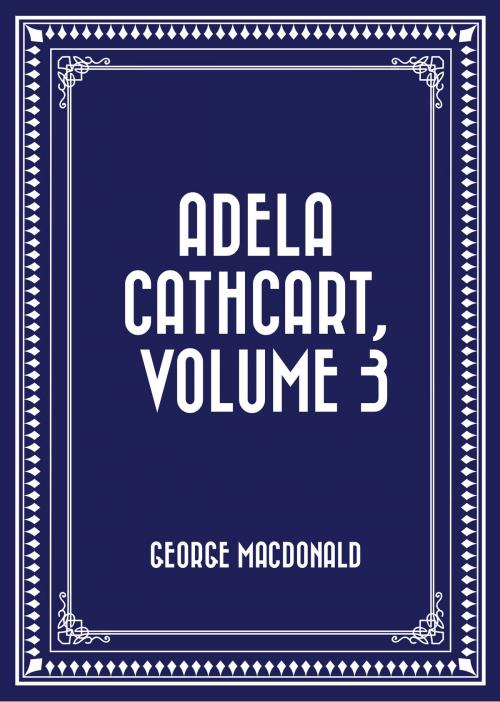 Cover of the book Adela Cathcart, Volume 3 by George MacDonald, Krill Press