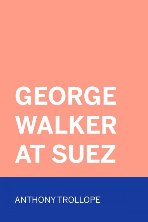 Cover of the book George Walker at Suez by Anthony Trollope, Krill Press