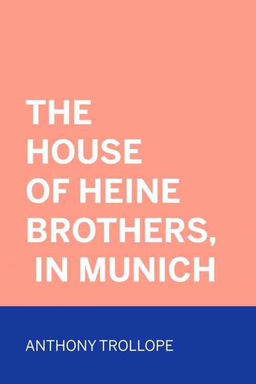 Cover of the book The House of Heine Brothers, in Munich by Anthony Trollope, Krill Press
