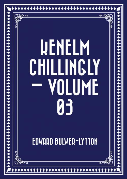 Cover of the book Kenelm Chillingly — Volume 03 by Edward Bulwer-Lytton, Krill Press