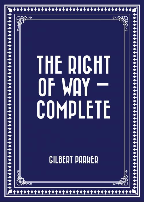 Cover of the book The Right of Way — Complete by Gilbert Parker, Krill Press
