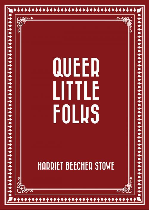 Cover of the book Queer Little Folks by Harriet Beecher Stowe, Krill Press
