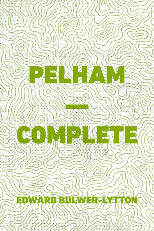 Cover of the book Pelham — Complete by Edward Bulwer-Lytton, Krill Press