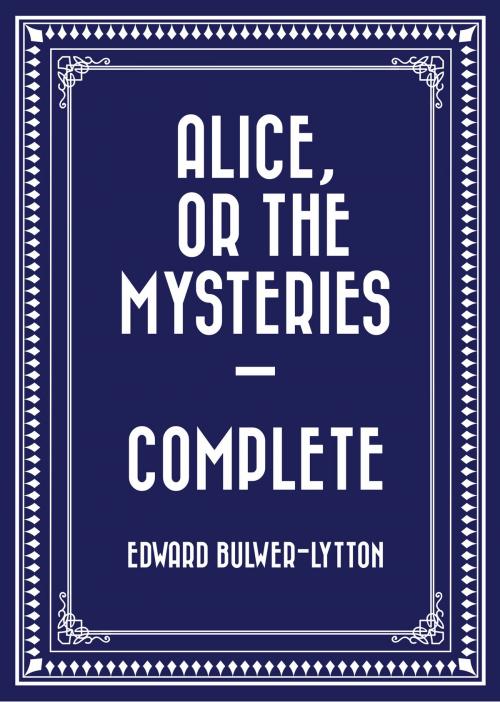 Cover of the book Alice, or the Mysteries — Complete by Edward Bulwer-Lytton, Krill Press