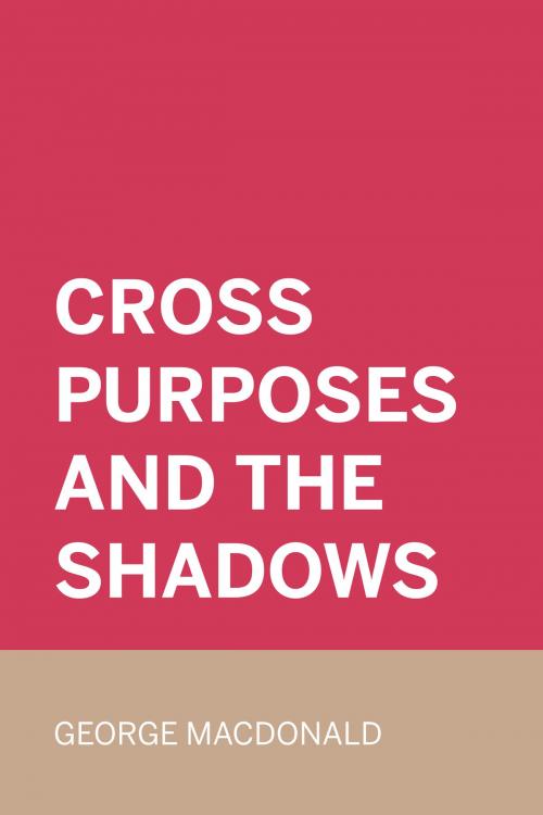Cover of the book Cross Purposes and The Shadows by George MacDonald, Krill Press
