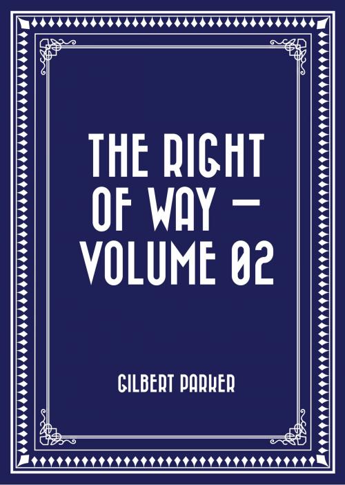 Cover of the book The Right of Way — Volume 02 by Gilbert Parker, Krill Press