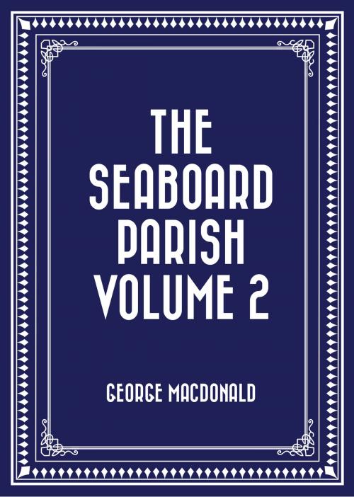Cover of the book The Seaboard Parish Volume 2 by George MacDonald, Krill Press
