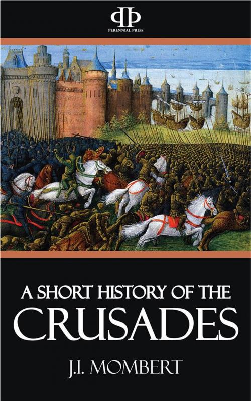 Cover of the book A Short History of the Crusades by J.I. Mombert, Perennial Press