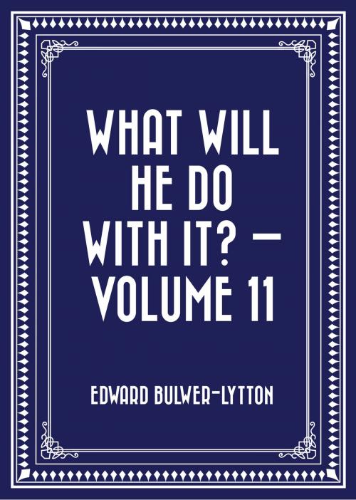 Cover of the book What Will He Do with It? — Volume 11 by Edward Bulwer-Lytton, Krill Press