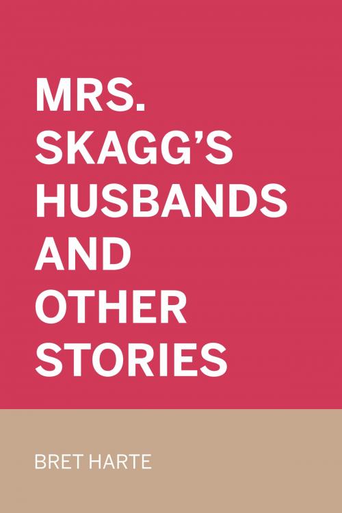 Cover of the book Mrs. Skagg's Husbands and Other Stories by Bret Harte, Krill Press