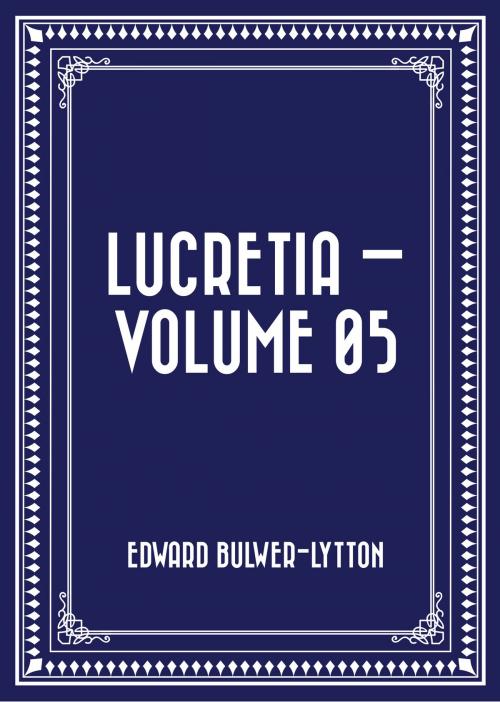 Cover of the book Lucretia — Volume 05 by Edward Bulwer-Lytton, Krill Press