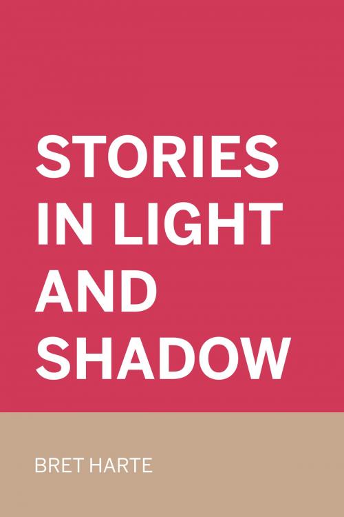 Cover of the book Stories in Light and Shadow by Bret Harte, Krill Press
