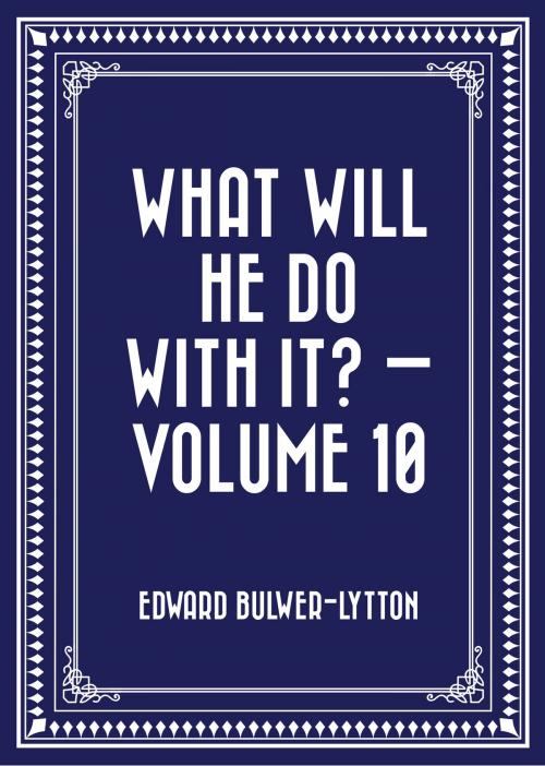 Cover of the book What Will He Do with It? — Volume 10 by Edward Bulwer-Lytton, Krill Press