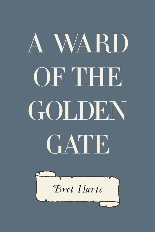 Cover of the book A Ward of the Golden Gate by Bret Harte, Krill Press