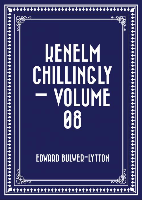 Cover of the book Kenelm Chillingly — Volume 08 by Edward Bulwer-Lytton, Krill Press