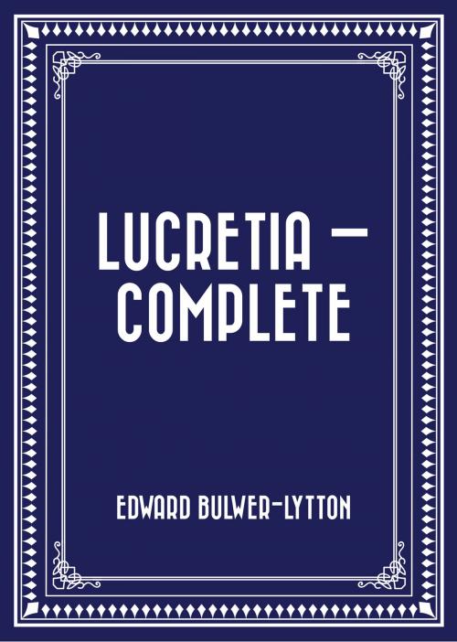 Cover of the book Lucretia — Complete by Edward Bulwer-Lytton, Krill Press