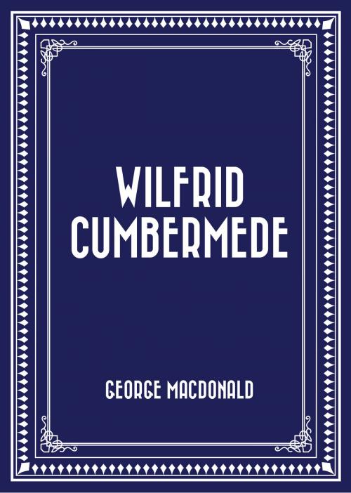 Cover of the book Wilfrid Cumbermede by George MacDonald, Krill Press
