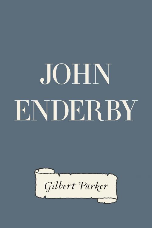 Cover of the book John Enderby by Gilbert Parker, Krill Press