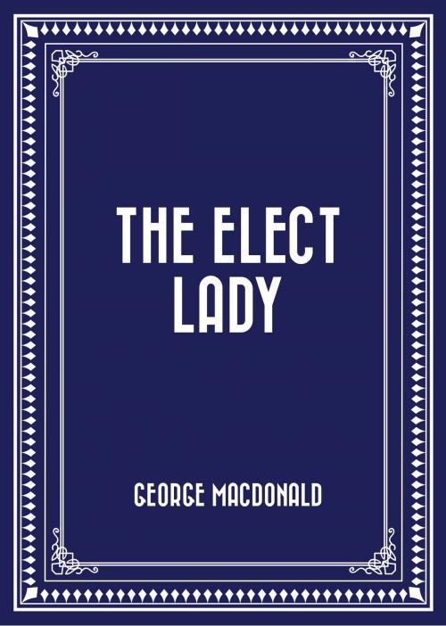 Cover of the book The Elect Lady by George MacDonald, Krill Press