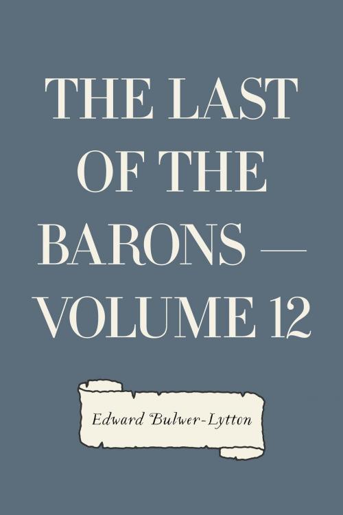 Cover of the book The Last of the Barons — Volume 12 by Edward Bulwer-Lytton, Krill Press