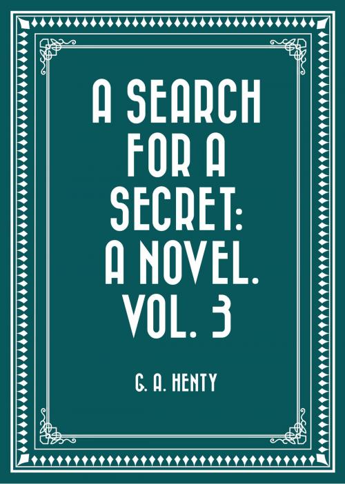 Cover of the book A Search For A Secret: A Novel. Vol. 3 by G. A. Henty, Krill Press
