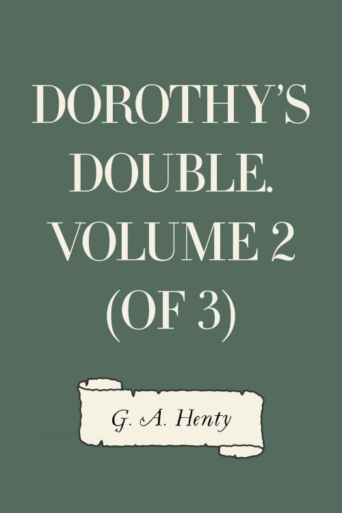 Cover of the book Dorothy's Double. Volume 2 (of 3) by G. A. Henty, Krill Press