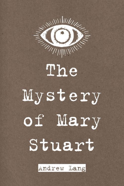 Cover of the book The Mystery of Mary Stuart by Andrew Lang, Krill Press