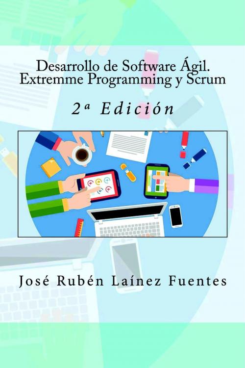Cover of the book Desarrollo de Software Ágil. Extremme Programming y Scrum by José Rubén Laínez Fuentes, IT Campus Academy