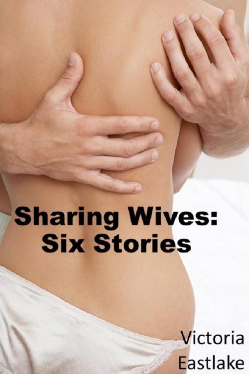 Cover of the book Sharing Wives: Six Stories by Victoria Eastlake, Victoria Eastlake