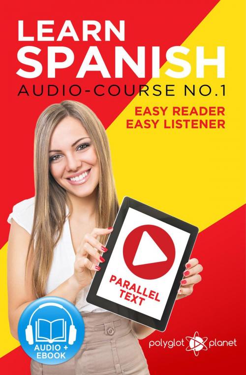 Cover of the book Learn Spanish | Easy Reader | Easy Listener | Parallel Text Spanish Audio Course No. 1 by Polyglot Planet, Polyglot Planet