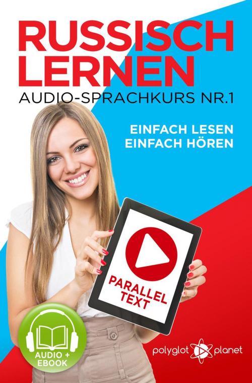 Cover of the book Russisch Lernen Einfach Lesen | Einfach Hören | Paralleltext Audio-Sprachkurs Nr. 1 by Polyglot Planet, Polyglot Planet