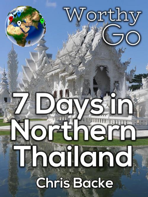 Cover of the book 7 Days in Northern Thailand by Chris Backe, Worthy Go