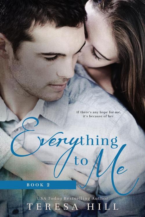 Cover of the book Everything To Me (Book 2) by Teresa Hill, Teresa Hill