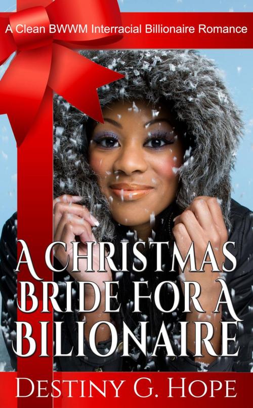 Cover of the book A Christmas Bride For A Billionaire by Destiny Genesis Hope, Destiny Genesis Hope