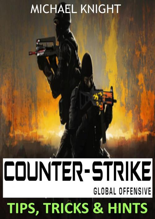 Cover of the book Counter-Strike Global Offensive Tips, Tricks & Hints by MICHEAL KNIGHT, ABRAARGROUP