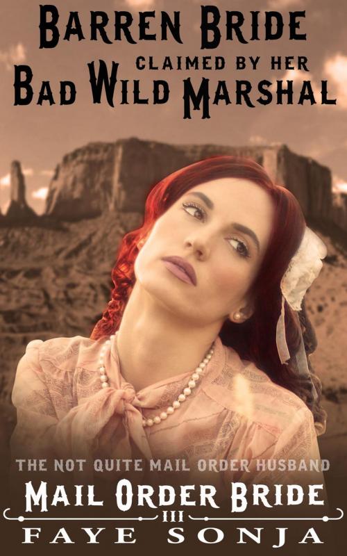 Cover of the book Mail Order Bride The Barren Bride Claimed By Her Bad Wild Marshal by Faye Sonja, Speedy Publishing LLC