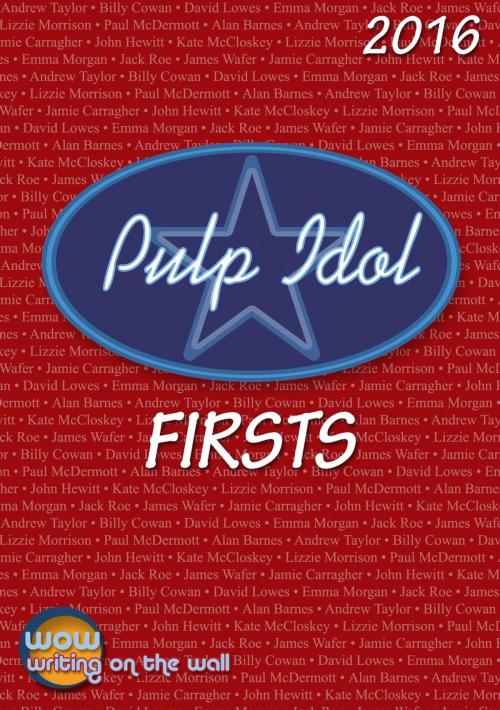 Cover of the book Pulp Idol Firsts 2016 by Pulp Idol Finalists, Writing on the Wall