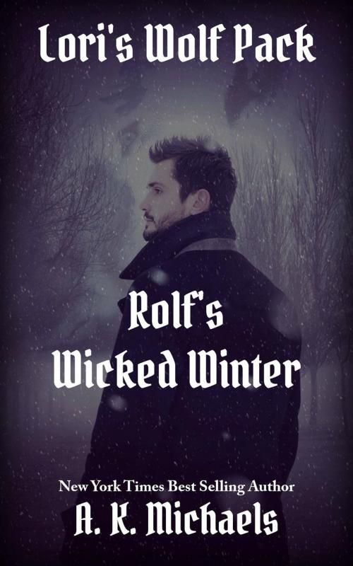 Cover of the book Lori's Wolf Pack, Rolf's Wicked Winter by A K Michaels, A K Michaels