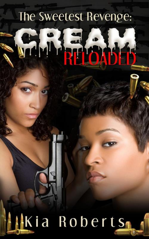 Cover of the book The Sweetest Revenge: CREAM Reloaded by Kia Roberts, No Love Ent.