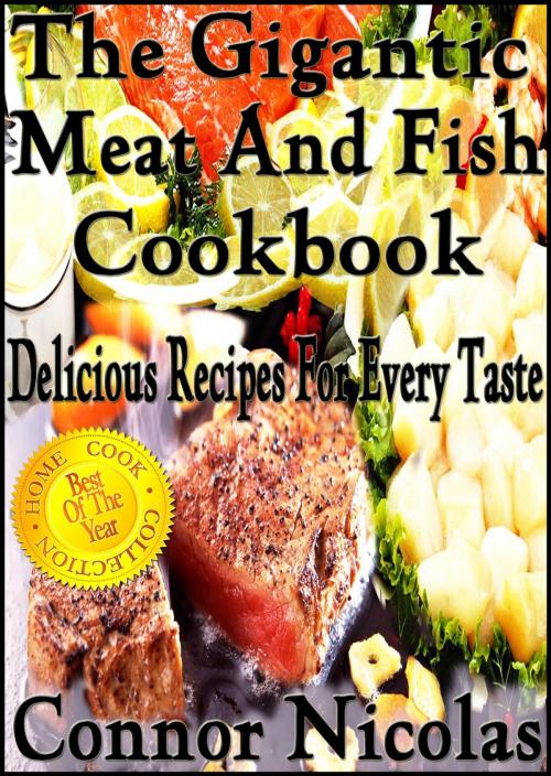 Cover of the book The Gigantic Meat And Fish Cookbook: Delicious Recipes For Every Taste by Connor Nicolas, The Home Cook Collection