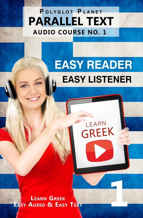 Cover of the book Learn Greek - Easy Reader | Easy Listener | Parallel Text Audio Course No. 1 by Polyglot Planet, Polyglot Planet