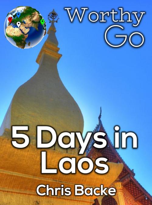 Cover of the book 5 Days in Laos by Chris Backe, Worthy Go