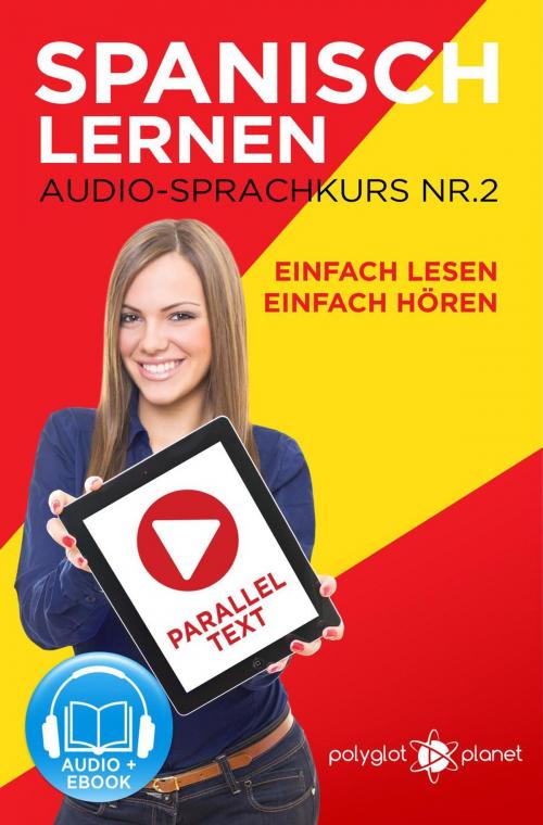 Cover of the book Spanisch Lernen - Einfach Lesen | Einfach Hören | Paralleltext Audio-Sprachkurs Nr. 2 by Polyglot Planet, Polyglot Planet