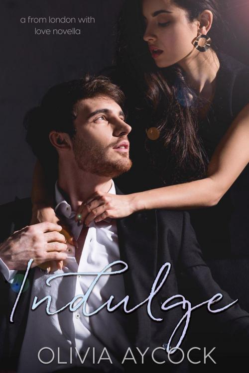 Cover of the book Indulge (A From London with Love Novella) by Olivia Aycock, Olivia Aycock