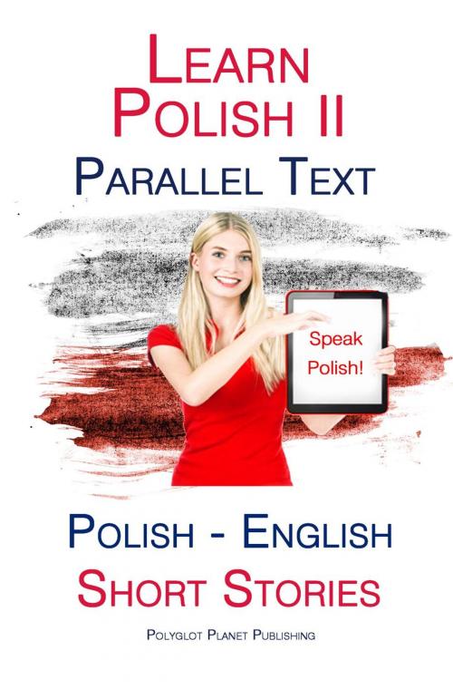 Cover of the book Learn Polish II - Parallel Text - Short Stories (English - Polish) by Polyglot Planet Publishing, Polyglot Planet Publishing