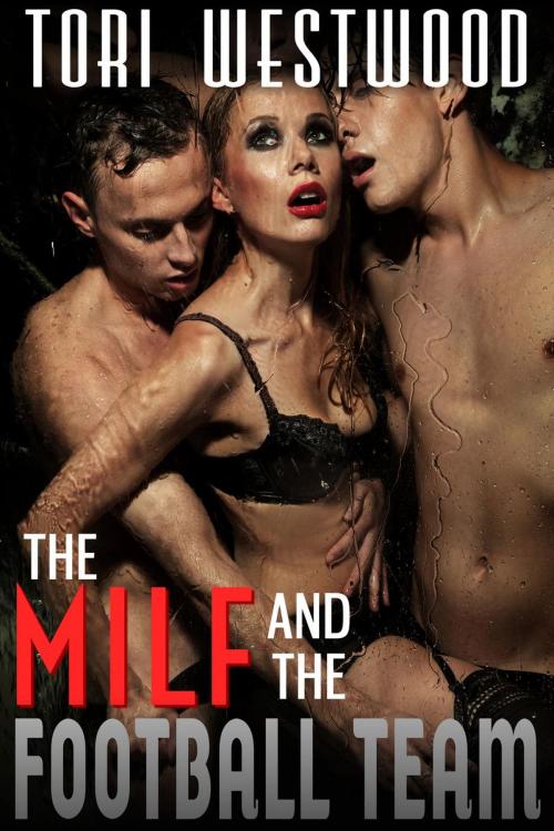 Cover of the book The MILF and the Football Team by Tori Westwood, Tori Westwood